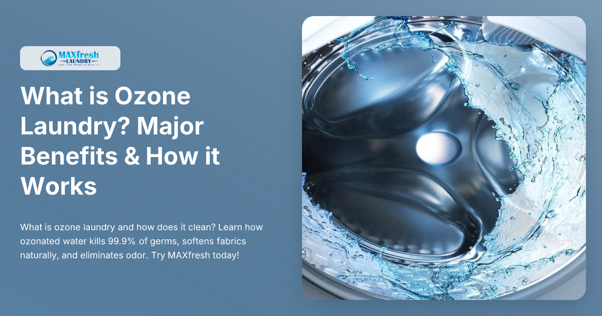 What is Ozone Laundry? Major Benefits & How it Works | MAXfresh Laundry